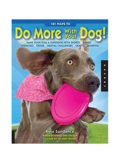 اشتري 101 Ways To Do More With Your Dog غلاف مقوى في الامارات