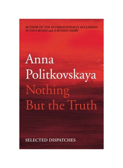 Buy Nothing But the Truth - Paperback English by Anna Politkowskaja - 28/01/2010 in UAE