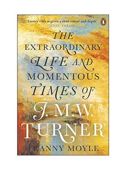 اشتري The Extraordinary Life And Momentous Times Of J. M. W. Turner Paperback في الامارات