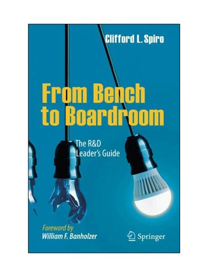 Buy From Bench To Boardroom: The R And D Leader's Guide Paperback English by Clifford L Spiro - 23 Dec 2017 in Egypt