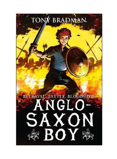 Buy Anglo-Saxon Boy: Betrayal. Battle. Bloodshed. Paperback English by Tony Bradman - 02 Mar 2017 in UAE