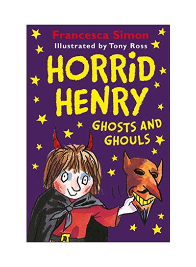 اشتري Horrid Henry: Ghosts And Ghouls Paperback English by Francesca Simon - 20 Sep 2018 في السعودية