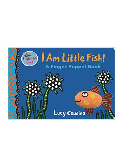 اشتري I Am Little Fish! A Finger Puppet Book Paperback الإنجليزية by Lucy Cousins - 01 Aug 2018 في الامارات