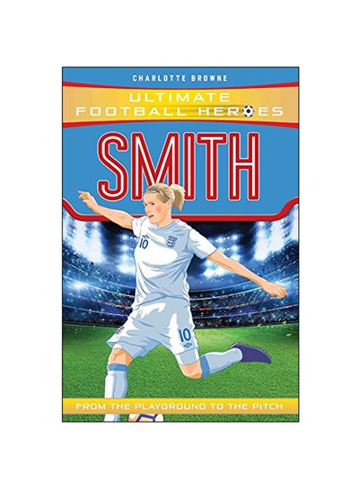 Buy Smith (Ultimate Football Heroes) Paperback English by Charlotte Browne - 7-Mar-19 in UAE