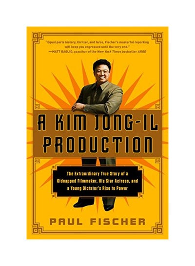 اشتري A Kim Jong-Il Production: The Extraordinary True Story Of A Kidnapped Filmmaker, His Star Actress And A Young Dictator's Rise To Power paperback english - 24 Nov 2015 في الامارات