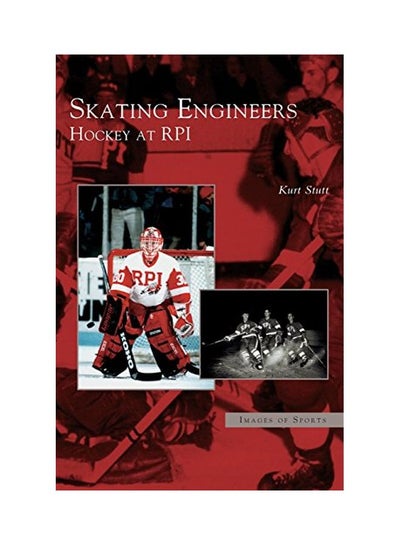 Buy Skating Engineers : Hockey At RPI Paperback English by Stutt, Kurt - 19 Jan 2005 in UAE