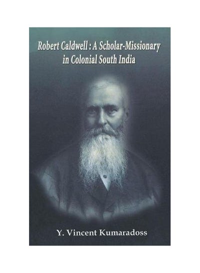 اشتري Robert Caldwell: A Scholar-Missionary In Colonial South India Paperback English by Kumaradoss, Y Vincent - 20-Aug-07 في السعودية