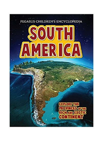 Buy Pegasus Encyclopedia Library: Continents - South America Paperback English by Pegasus - 30-Mar-11 in UAE