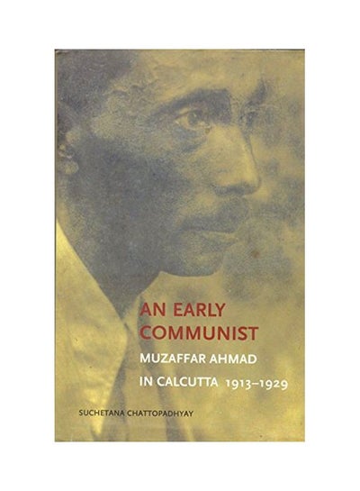 Buy An Early Communist: Muzaffar Ahmad In Calcutta, 1913-1929 paperback english - 23-Mar-17 in UAE