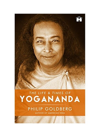 Buy The Life And Times Of Yogananda Paperback English by Philip Goldberg in UAE