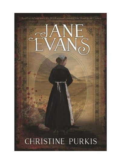 اشتري Jane Evans - Based On The True Story Of A Welsh Woman's Journey From Drover To The Crimea Paperback English by Christina Purkis - January 23, 2019 في الامارات