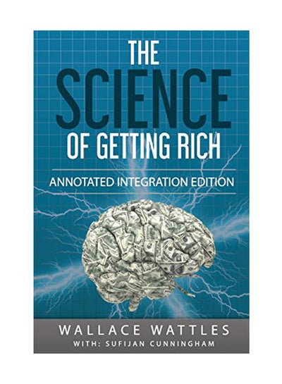 Buy The Science Of Getting Rich: Annotated Integration Edition Paperback English by Wallace Wattles - July 21, 2017 in UAE