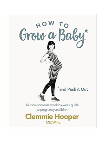 اشتري How To Grow A Baby And Push It Out: Your No-Nonsense Guide To Pregnancy And Birth Hardcover في الامارات