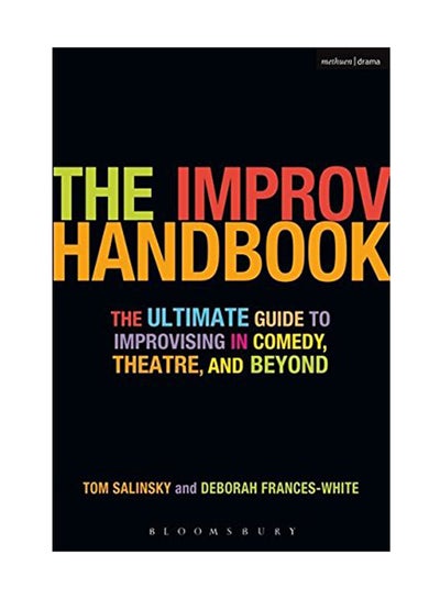 Buy The Improv Handbook: The Ultimate Guide To Improvising In Theatre, Comedy, And Beyond paperback english - July 1, 2008 in UAE