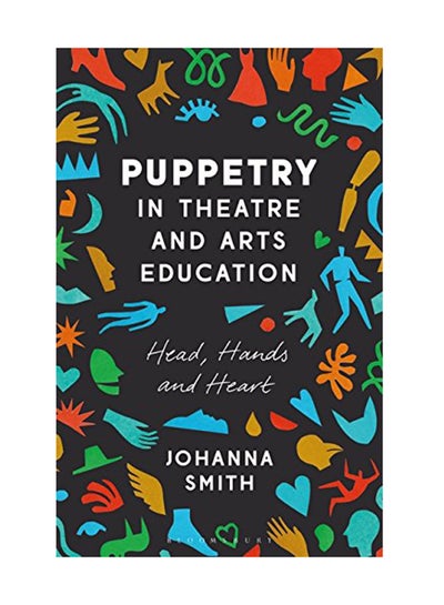 اشتري Puppetry In Theatre And Arts Education: Head, Hands And Heart paperback english - February 21, 2019 في الامارات