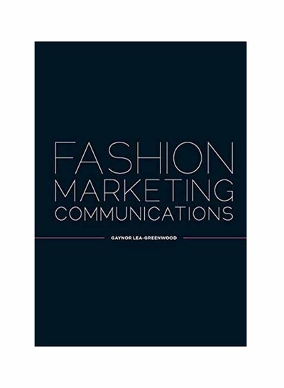 Buy Fashion Marketing Communications Paperback English by Gaynor Lea-Greenwood - December 14, 2012 in UAE