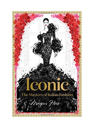 Buy Iconic: The Masters Of Italian Fashion Hardcover English by Megan Hess - October 1, 2018 in UAE