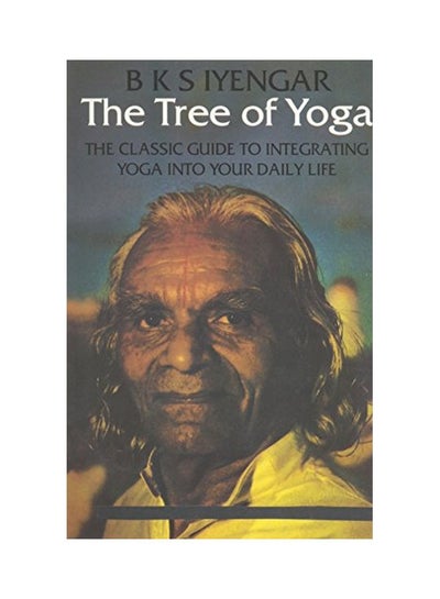 Buy Tree Of Yoga: The Definitive Guide To Yoga In Everyday Life paperback english - 17 Oct 2005 in UAE