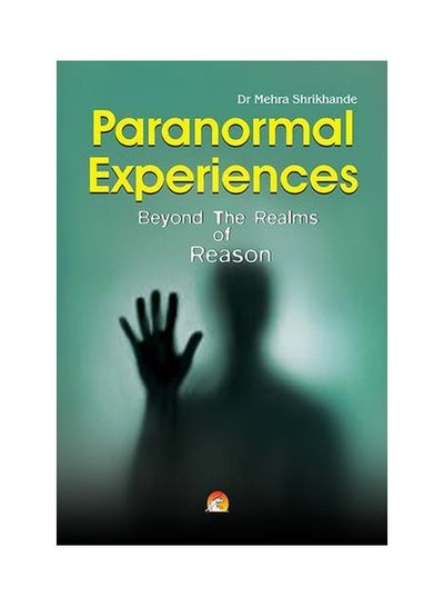 Buy Paranormal Experiences: Beyond The Realms Of Reason Paperback English by Dr. Mehra Shrikhande in Saudi Arabia