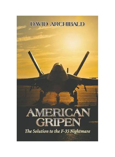 اشتري American Gripen: The Solution To The F-35 Nightmare paperback english - 14 Dec 2016 في الامارات