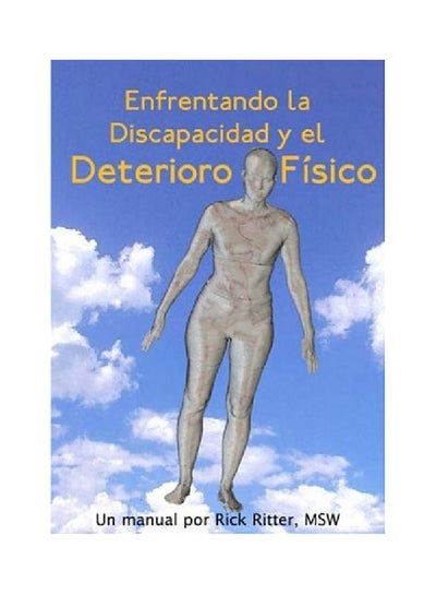 Buy Enfrentando La Discapacidad Y El Deterioro Fisico Paperback Spanish by Rick Ritter - 01 Mar 2006 in UAE