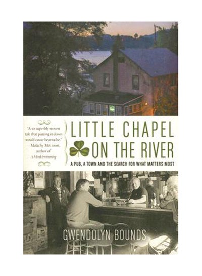 Buy Little Chapel On The River: A Pub, A Town And The Search For What Matters Most Paperback English by Gwendolyn Bounds in UAE