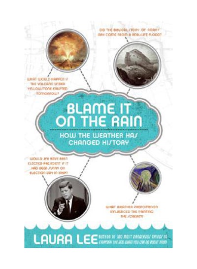 Buy Blame It On The Rain: How The Weather Has Changed History Paperback English by Laura Lee in UAE