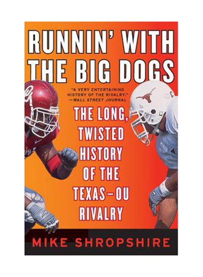 Buy Runnin' With The Big Dogs: The Long, Twisted History Of The Texas-Ou Rivalry Paperback English by Mike Shropshire in UAE