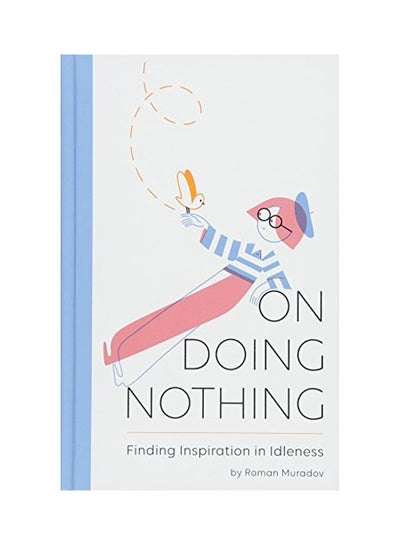 Buy On Doing Nothing: Finding Inspiration In Idleness Hardcover English by Roman Muradov - 09 Jul 2018 in UAE