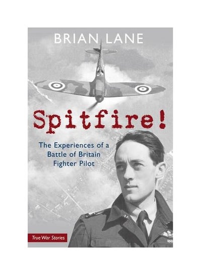 Buy Spitfire!: The Experiences Of A Battle Of Britain Fighter Pilot Paperback English by Brian Lane - 19 Jul 2009 in UAE