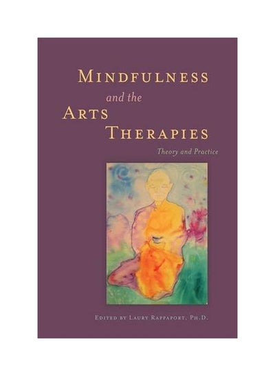 اشتري Mindfulness And The Arts Therapies: Theory And Practice Paperback في الامارات