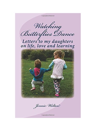 Buy Watching Butterflies Dance : Letters To My Daughters On Life, Love And Learning paperback english - 12-Aug-16 in UAE