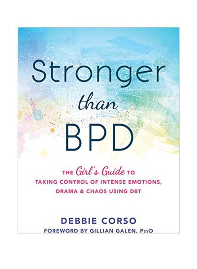 Buy Stronger Than BPD: The Girl's Guide To Taking Control Of Intense Emotions, Drama And Chaos Using DBT Hardcover in UAE