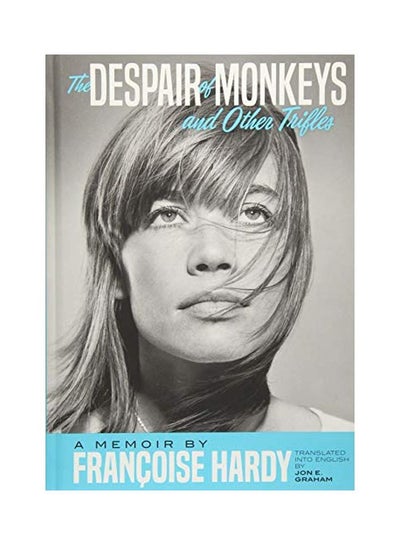 Buy The Despair Of Monkeys And Other Trifles: A Memoir By Francoise Hardy hardcover english - 29-May-18 in UAE