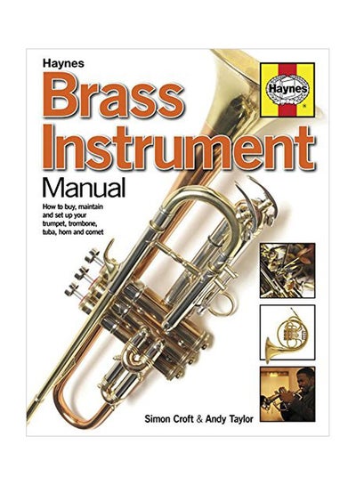 Buy Brass Instrument Manual: How To Buy, Maintain And Set Up Your Trumpet, Trombone, Tuba, Horn And Cornet paperback english - 19 Jun 2018 in UAE