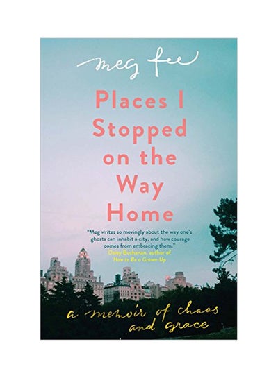 Buy Places I Stopped On The Way Home: A Memoir Of Chaos And Grace hardcover english - 08 May 2018 in UAE