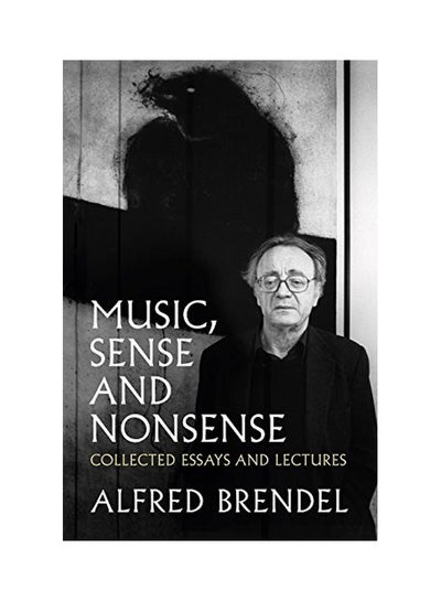 Buy Music, Sense And Nonsense: Collected Essays And Lectures Paperback English by Ilfred Brendel - 21 Aug 2018 in UAE