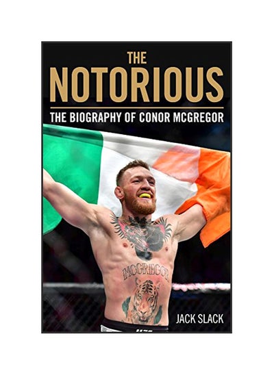 Buy The Notorious: The Biography Of Conor McGregor Paperback English by Jack Slack - 01 Dec 2018 in UAE