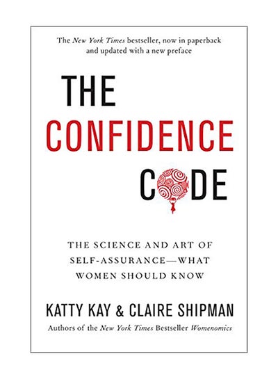 Buy The Confidence Code: The Science and Art of Self-Assurance---What Women Should Know Paperback English by Katty Kay - 2018 in UAE