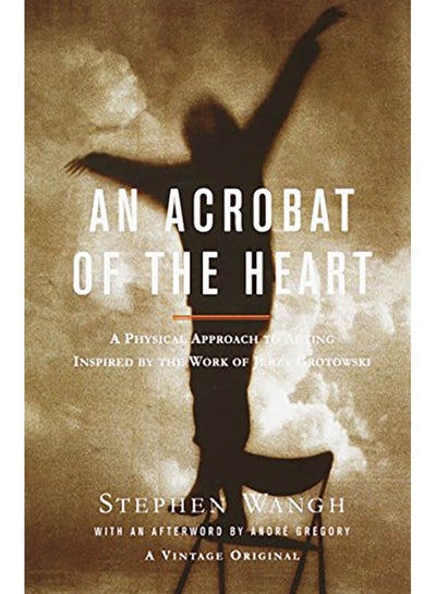 Buy An Acrobat of the Heart: A Physical Approach to Acting Inspired by the Work of Jerzy Grotowski paperback english - 2000 in UAE