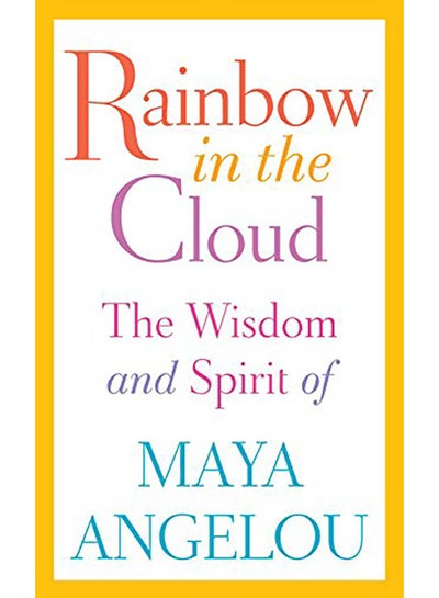 Buy Rainbow in the Cloud: The Wisdom and Spirit of Maya Angelou hardcover english - 2014 in UAE