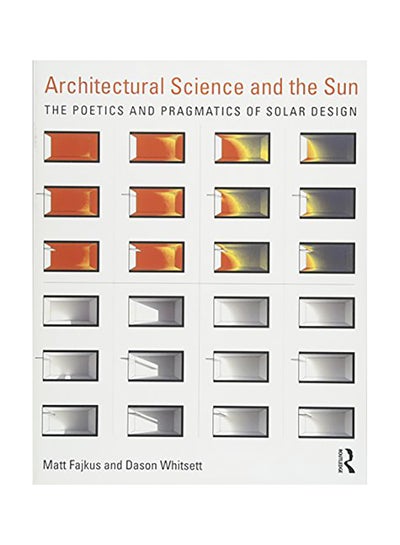 اشتري Architectural Science And The Sun: The Poetics And Pragmatics Of Solar Design paperback english في الامارات