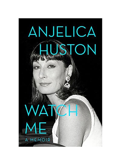 اشتري Watch Me Hardcover English by Anjelica Huston في الامارات