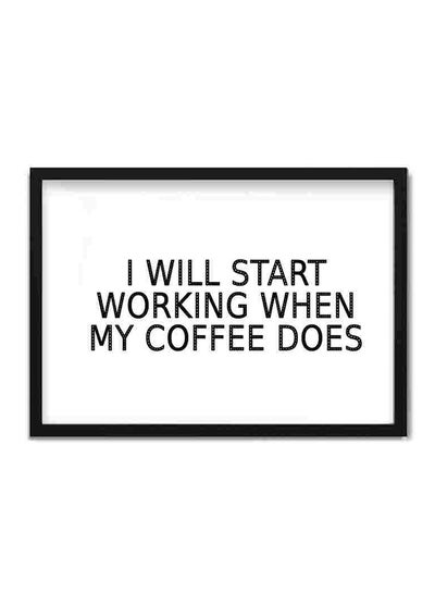 اشتري لوحة فنية لديكور الحائط مطبوعة بعبارة "I Will Start Working When My Coffee " متعدد الألوان 22x32سنتيمتر في السعودية