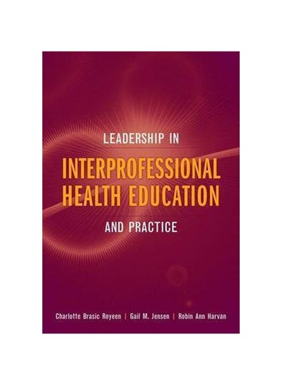 Buy Leadership In For Interprofessional Health Educating And Practice Paperback English by Robin Ann Harvan - 13-Nov-08 in Egypt