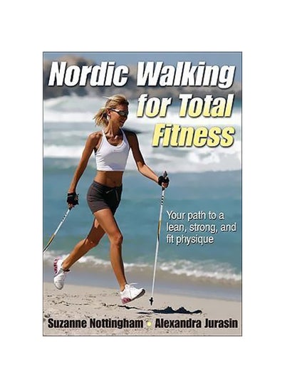 اشتري Nordic Walking For Total Fitness: Your Path To A Lean, Strong, And Fit Physique Paperback في مصر