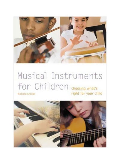 Buy Musical Instruments For Children : Choosing What's Right For Your Child Paperback English by Richard Crozier - 39200 in Egypt