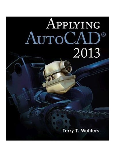 Buy Applying AutoCAD 2013 Paperback English by Terry T Wohlers - 16-Jul-12 in Egypt