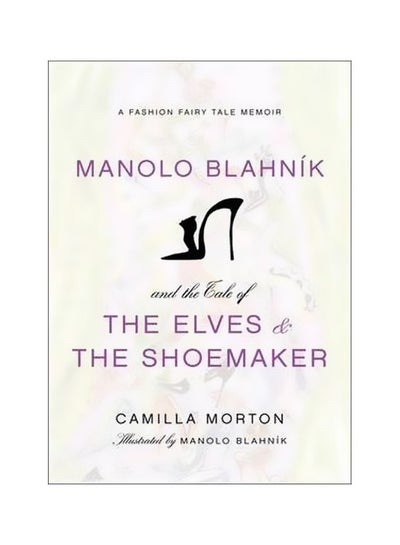 Buy Manolo Blahnik And The Tale Of The Elves And The Shoemaker hardcover english - 22-Nov-11 in Egypt