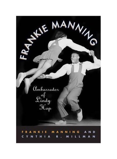 Buy Frankie Manning: Ambassador Of Lindy Hop paperback english - 39719 in Egypt